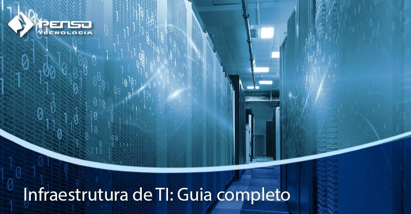 Infraestrutura de TI: Guia completo - Penso Tecnologia