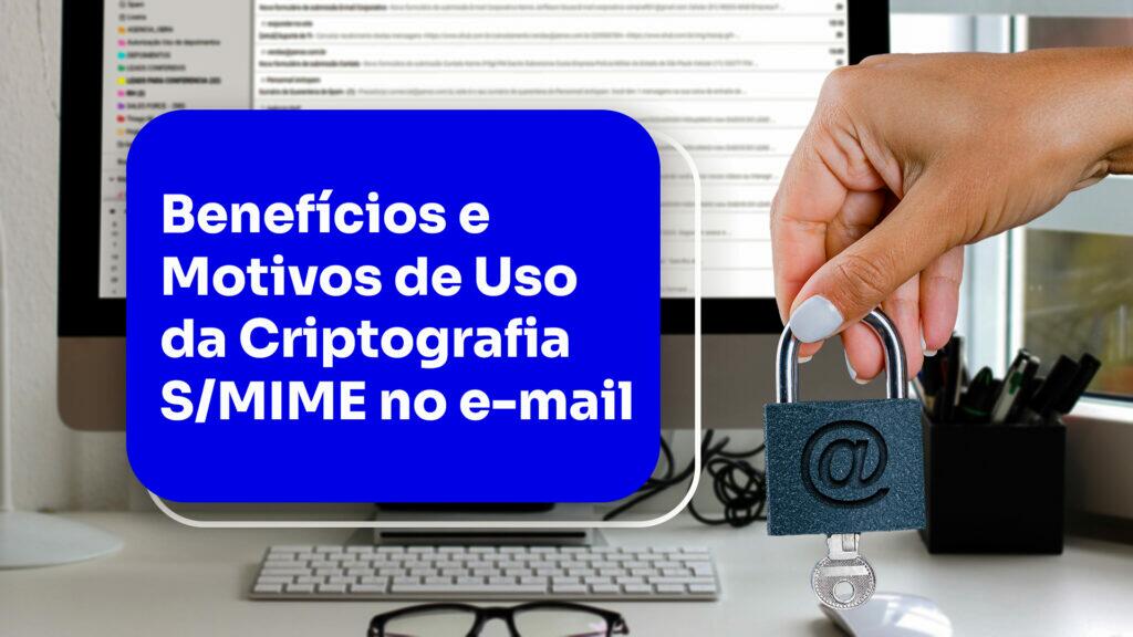 Beneficios-e-Motivos-de-Uso-da-Criptografia-SMIME-no-email