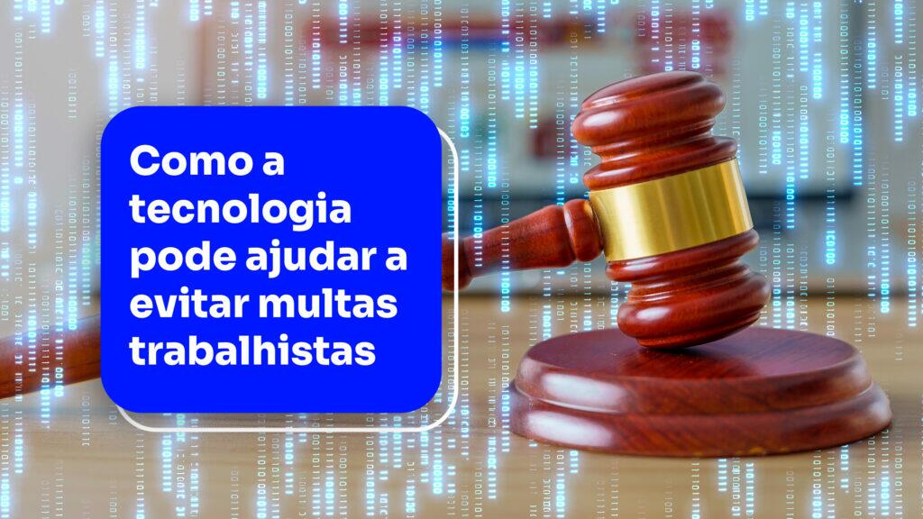 Como a tecnologia pode ajudar a evitar multas trabalhistas