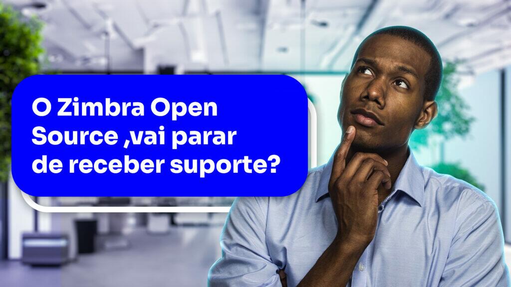 o Zimbra Open Source vai parar de receber suporte?